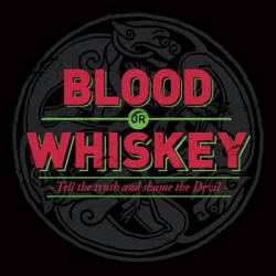 Blood Or Whiskey : Tell the Truth and Shame the Devil